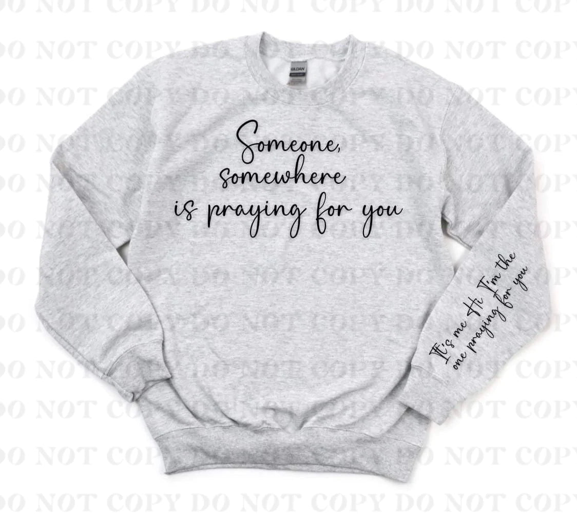 Someone, Somewhere is praying for you