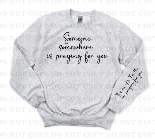 Someone, Somewhere is praying for you