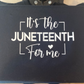 It's the Juneteenth for me